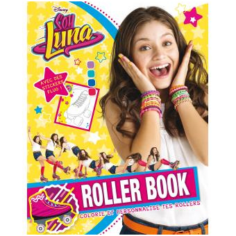 Soy Luna Colorie et personnalise tes rollers Luna ROLLER BOOK MES JEUX ET STICKERS FLUO Collectif